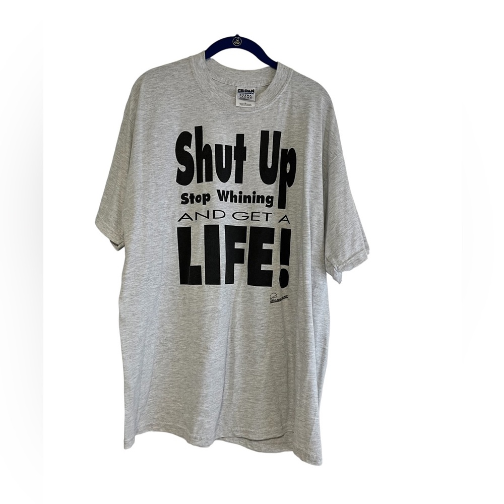 Shut up Stop Whining and get a Life Tee Shirt XL.  NWOT